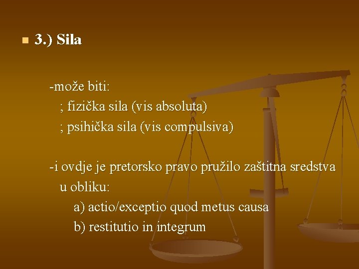 n 3. ) Sila -može biti: ; fizička sila (vis absoluta) ; psihička sila