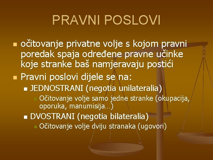 PRAVNI POSLOVI n n očitovanje privatne volje s kojom pravni poredak spaja određene pravne