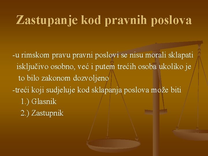 Zastupanje kod pravnih poslova -u rimskom pravu pravni poslovi se nisu morali sklapati isključivo