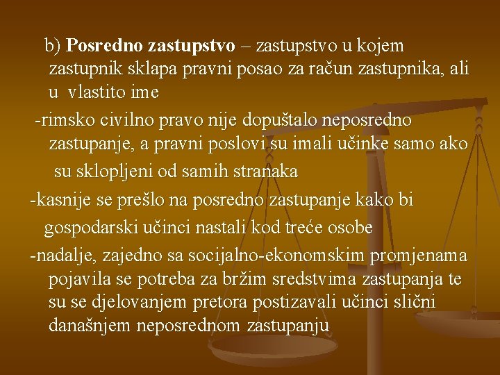b) Posredno zastupstvo – zastupstvo u kojem zastupnik sklapa pravni posao za račun zastupnika,