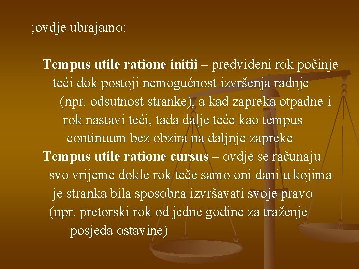 ; ovdje ubrajamo: Tempus utile ratione initii – predviđeni rok počinje teći dok postoji