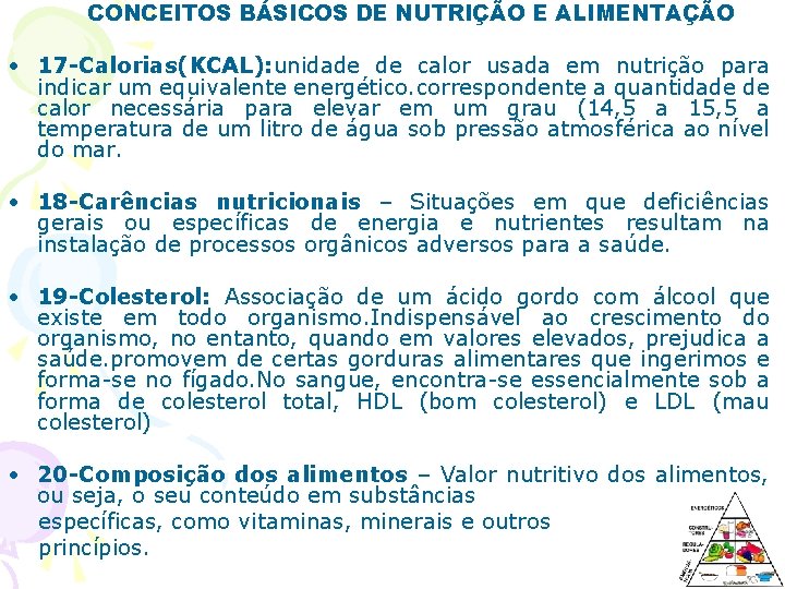 CONCEITOS BÁSICOS DE NUTRIÇÃO E ALIMENTAÇÃO • 17 -Calorias(KCAL): unidade de calor usada em