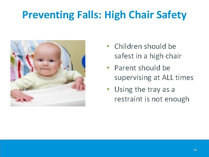 Preventing Falls: High Chair Safety • Children should be safest in a high chair