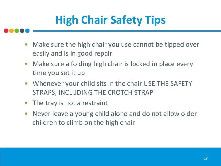High Chair Safety Tips • Make sure the high chair you use cannot be