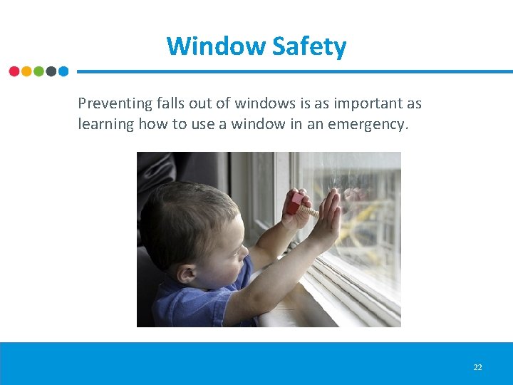 Window Safety Preventing falls out of windows is as important as learning how to