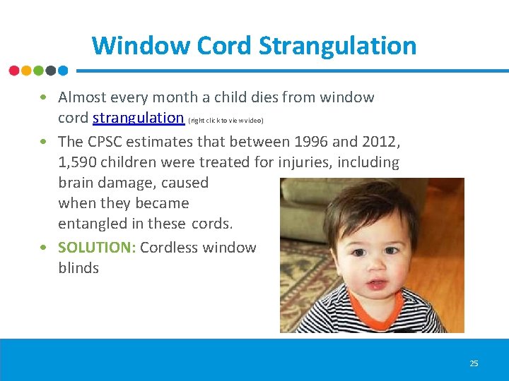 Window Cord Strangulation • Almost every month a child dies from window cord strangulation