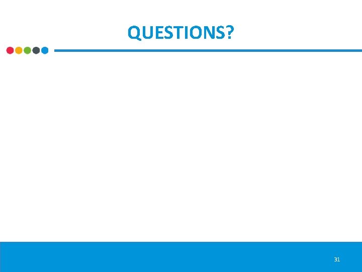 QUESTIONS? 31 