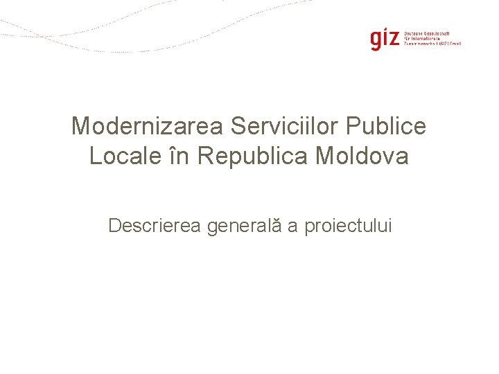 Modernizarea Serviciilor Publice Locale în Republica Moldova Descrierea generală a proiectului Page 1 