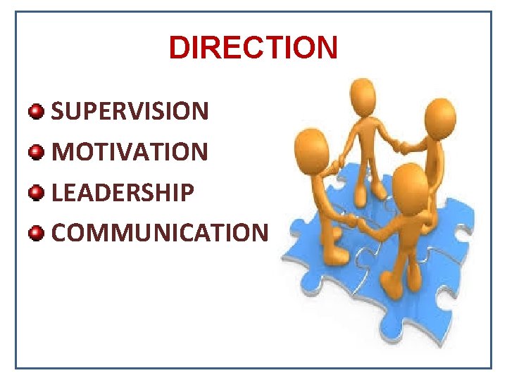 DIRECTION SUPERVISION MOTIVATION LEADERSHIP COMMUNICATION 