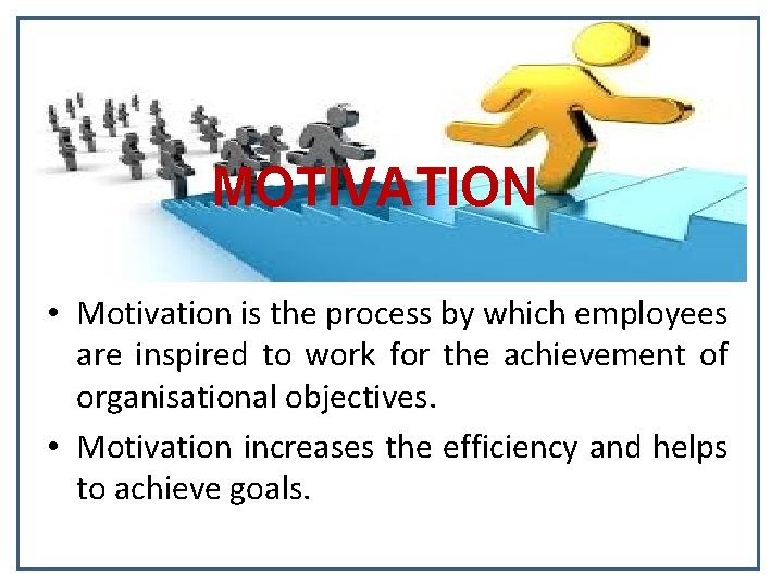 MOTIVATION • Motivation is the process by which employees are inspired to work for