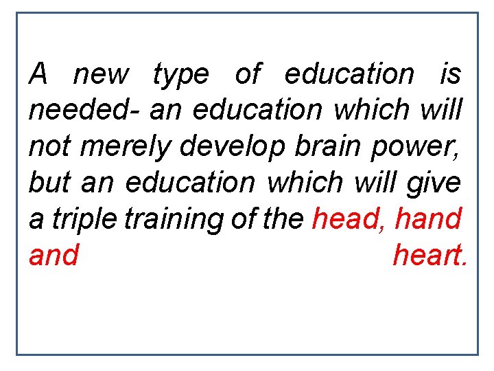 A new type of education is needed- an education which will not merely develop