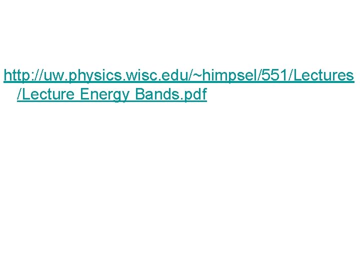 http: //uw. physics. wisc. edu/~himpsel/551/Lectures /Lecture Energy Bands. pdf 
