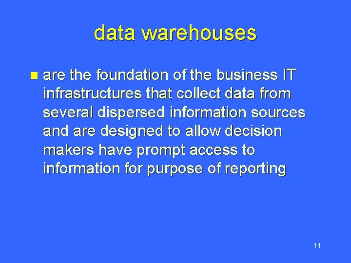 data warehouses n are the foundation of the business IT infrastructures that collect data