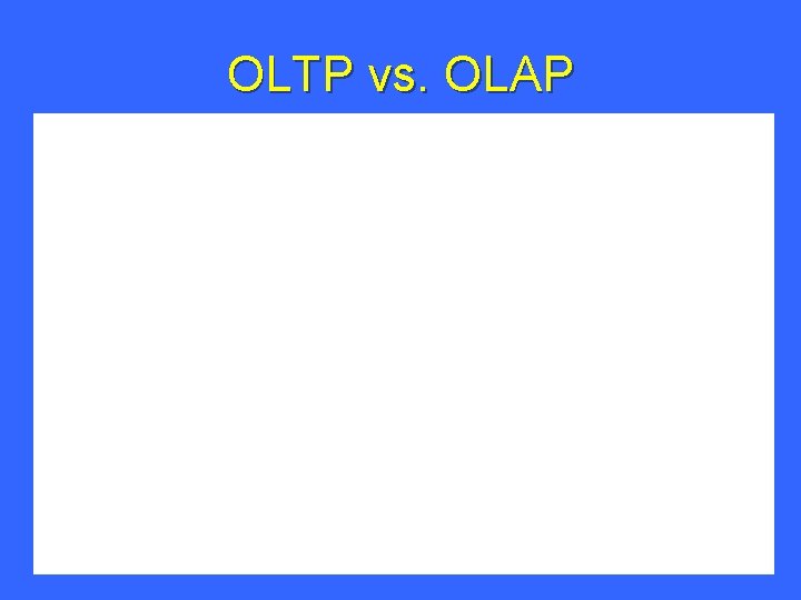 OLTP vs. OLAP 17 