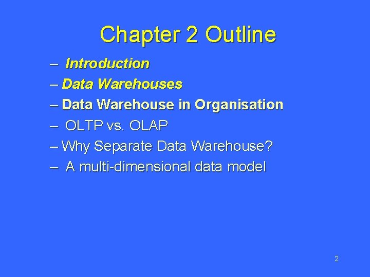  Chapter 2 Outline – Introduction – Data Warehouses – Data Warehouse in Organisation