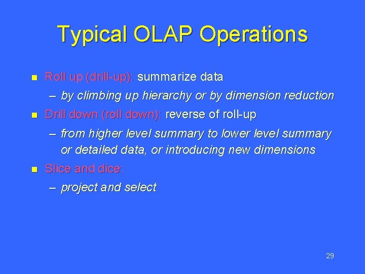 Typical OLAP Operations n Roll up (drill-up): summarize data n – by climbing up