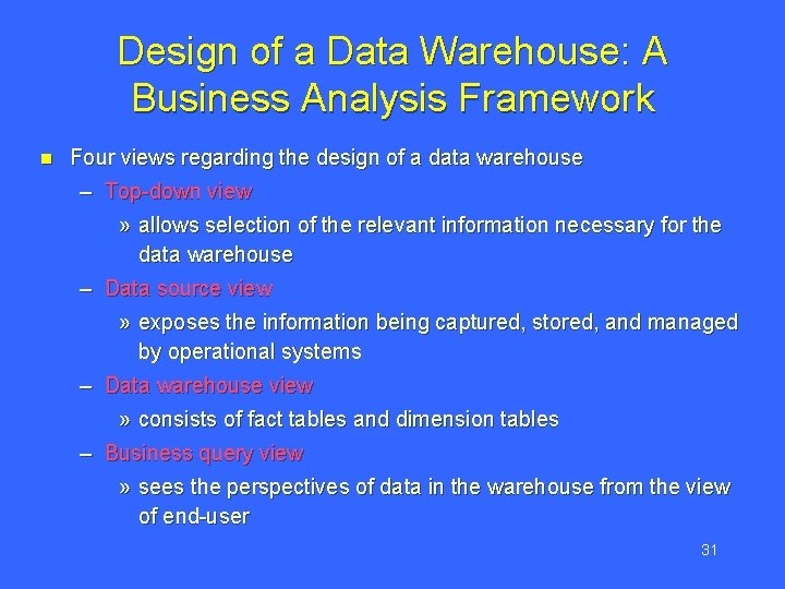 Design of a Data Warehouse: A Business Analysis Framework n Four views regarding the