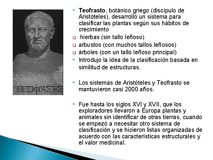 q q q Teofrasto, botánico griego (discípulo de Aristóteles), desarrolló un sistema para