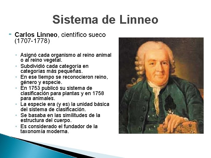 Sistema de Linneo Carlos Linneo, científico sueco (1707 -1778) ◦ Asignó cada organismo al