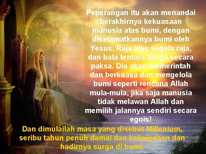 Peperangan itu akan menandai berakhirnya kekuasaan manusia atas bumi, dengan diselamatkannya bumi oleh Yesus,