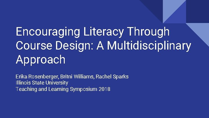 Encouraging Literacy Through Course Design: A Multidisciplinary Approach Erika Rosenberger, Britni Williams, Rachel Sparks