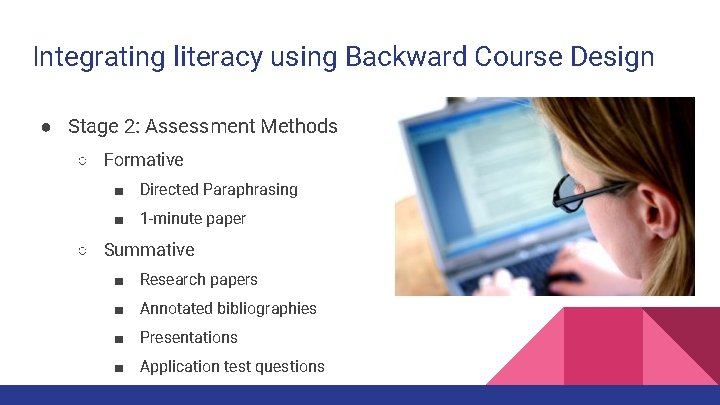 Integrating literacy using Backward Course Design ● Stage 2: Assessment Methods ○ Formative ■