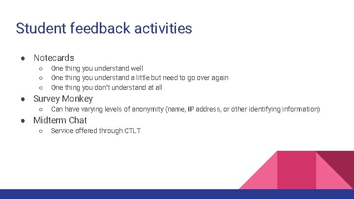 Student feedback activities ● Notecards ○ ○ ○ One thing you understand well One