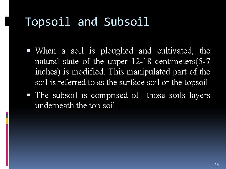 Topsoil and Subsoil When a soil is ploughed and cultivated, the natural state of