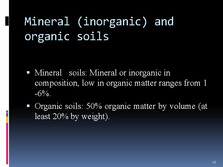 Mineral (inorganic) and organic soils Mineral soils: Mineral or inorganic in composition, low in