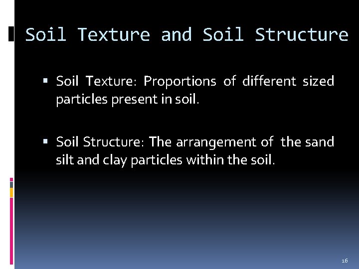 Soil Texture and Soil Structure Soil Texture: Proportions of different sized particles present in