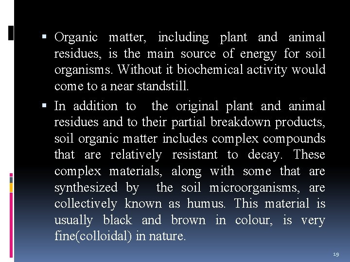  Organic matter, including plant and animal residues, is the main source of energy