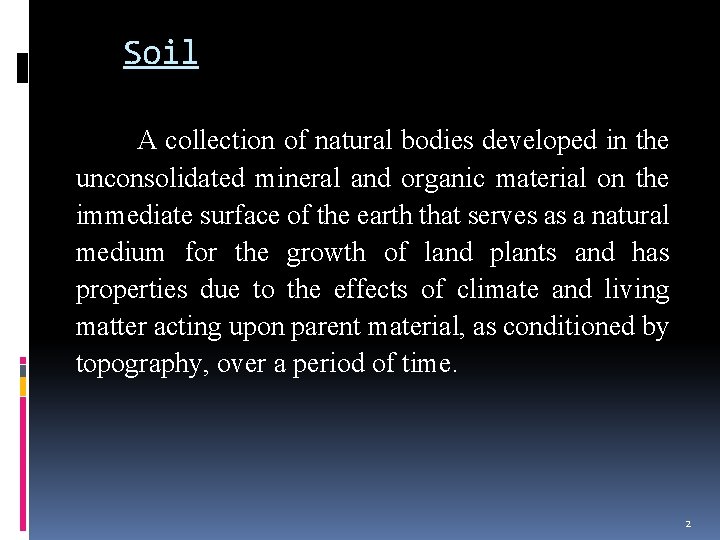 Soil A collection of natural bodies developed in the unconsolidated mineral and organic material