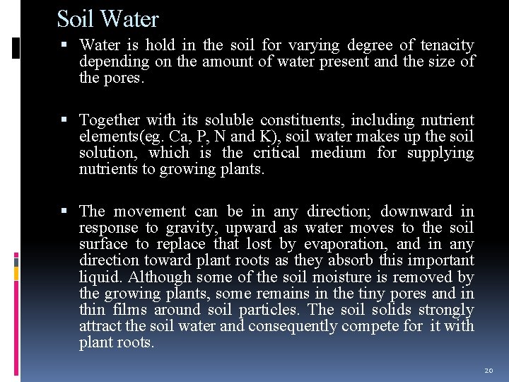 Soil Water is hold in the soil for varying degree of tenacity depending on