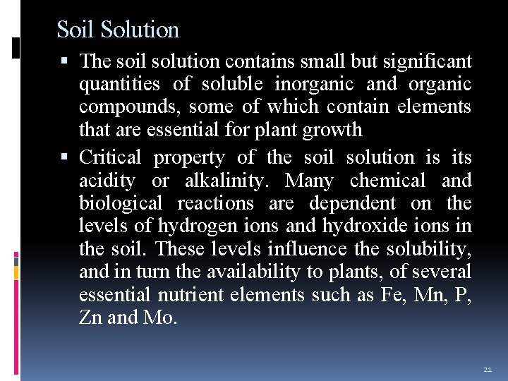 Soil Solution The soil solution contains small but significant quantities of soluble inorganic and