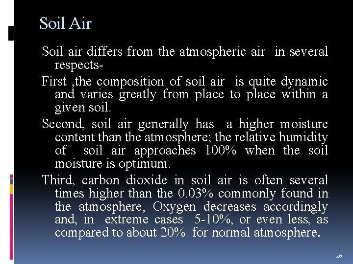 Soil Air Soil air differs from the atmospheric air in several respects. First ,