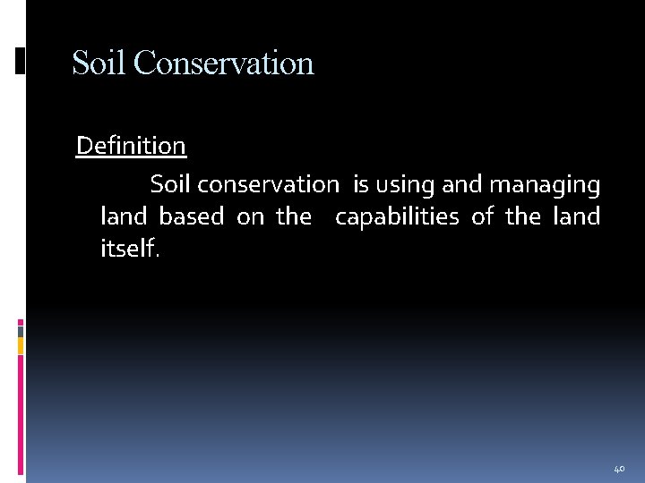 Soil Conservation Definition Soil conservation is using and managing land based on the capabilities