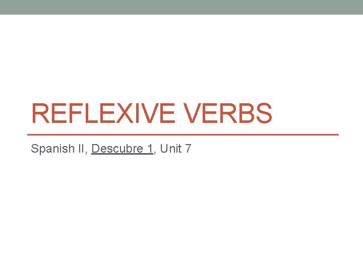 REFLEXIVE VERBS Spanish II, Descubre 1, Unit 7 