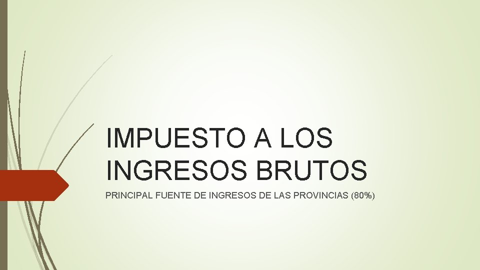 IMPUESTO A LOS INGRESOS BRUTOS PRINCIPAL FUENTE DE INGRESOS DE LAS PROVINCIAS (80%) 