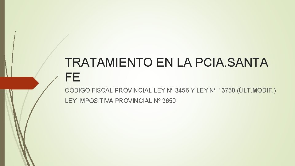 TRATAMIENTO EN LA PCIA. SANTA FE CÓDIGO FISCAL PROVINCIAL LEY Nº 3456 Y LEY