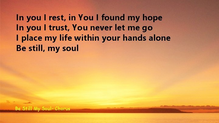 In you I rest, in You I found my hope In you I trust,