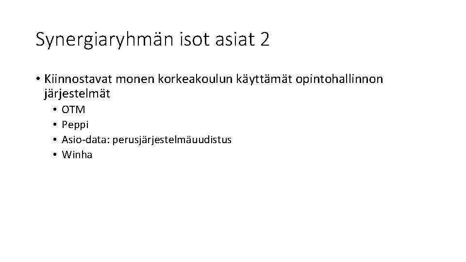 Synergiaryhmän isot asiat 2 • Kiinnostavat monen korkeakoulun käyttämät opintohallinnon järjestelmät • • OTM