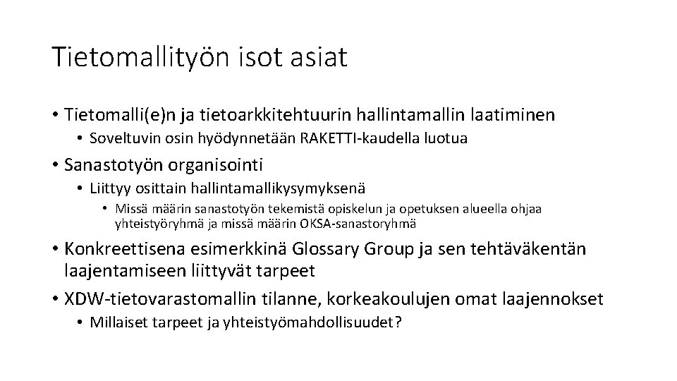 Tietomallityön isot asiat • Tietomalli(e)n ja tietoarkkitehtuurin hallintamallin laatiminen • Soveltuvin osin hyödynnetään RAKETTI-kaudella