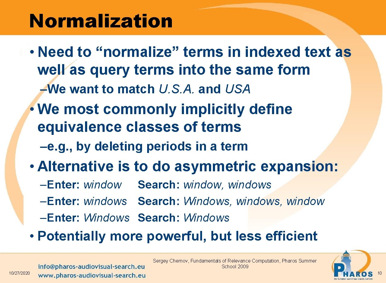 Normalization • Need to “normalize” terms in indexed text as well as query terms