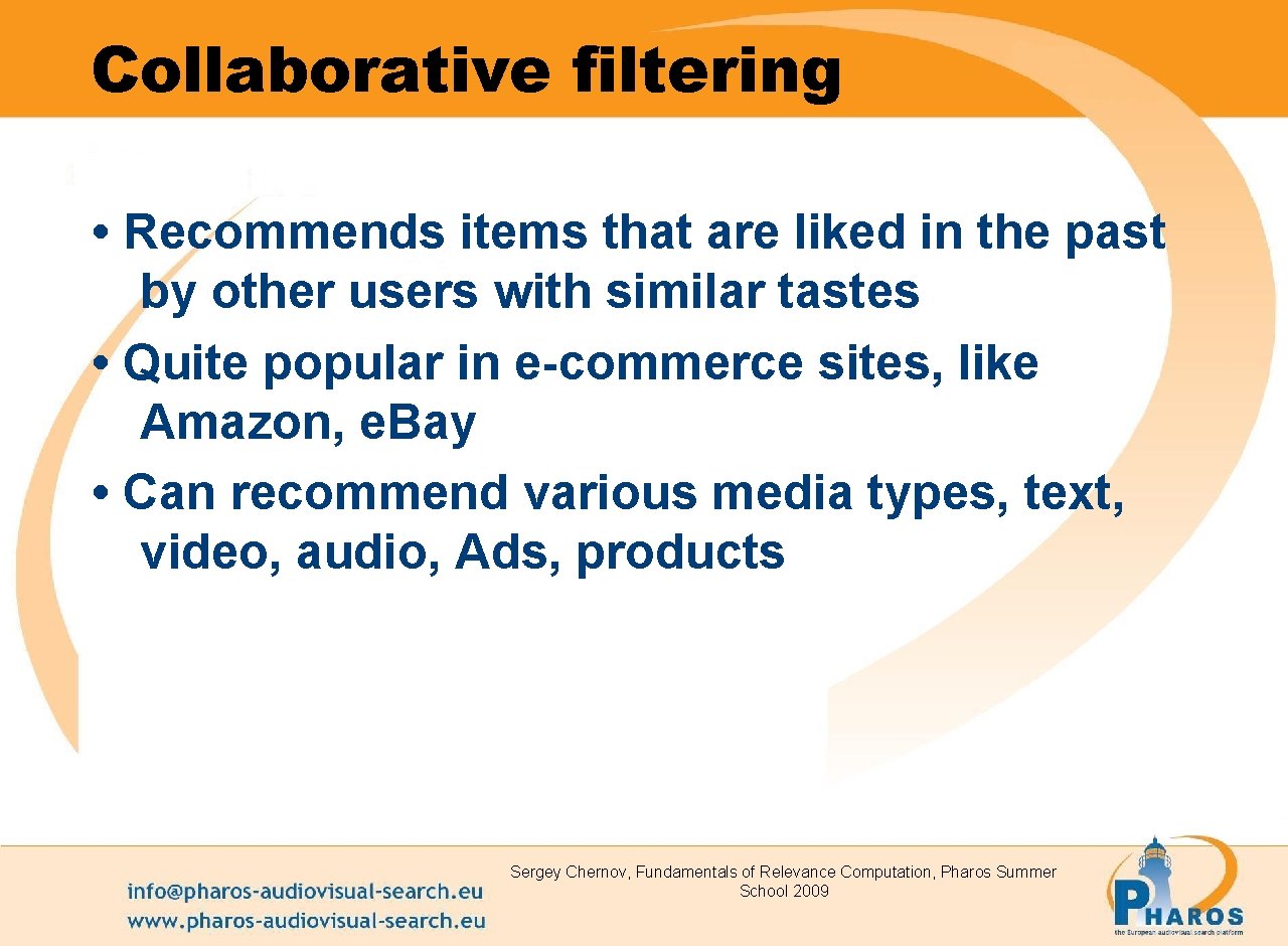 Collaborative filtering • Recommends items that are liked in the past by other users