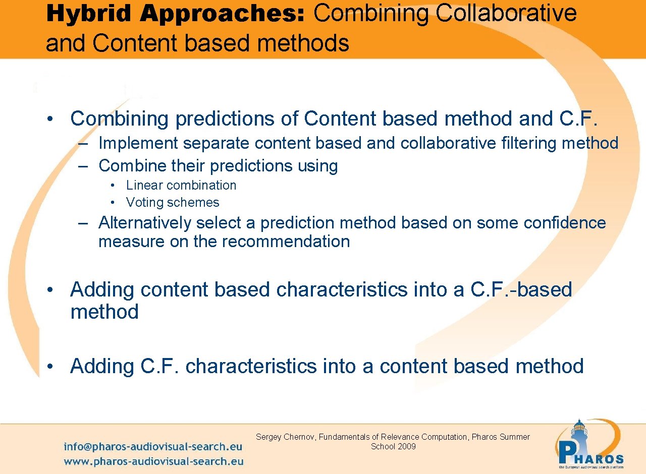Hybrid Approaches: Combining Collaborative and Content based methods • Combining predictions of Content based