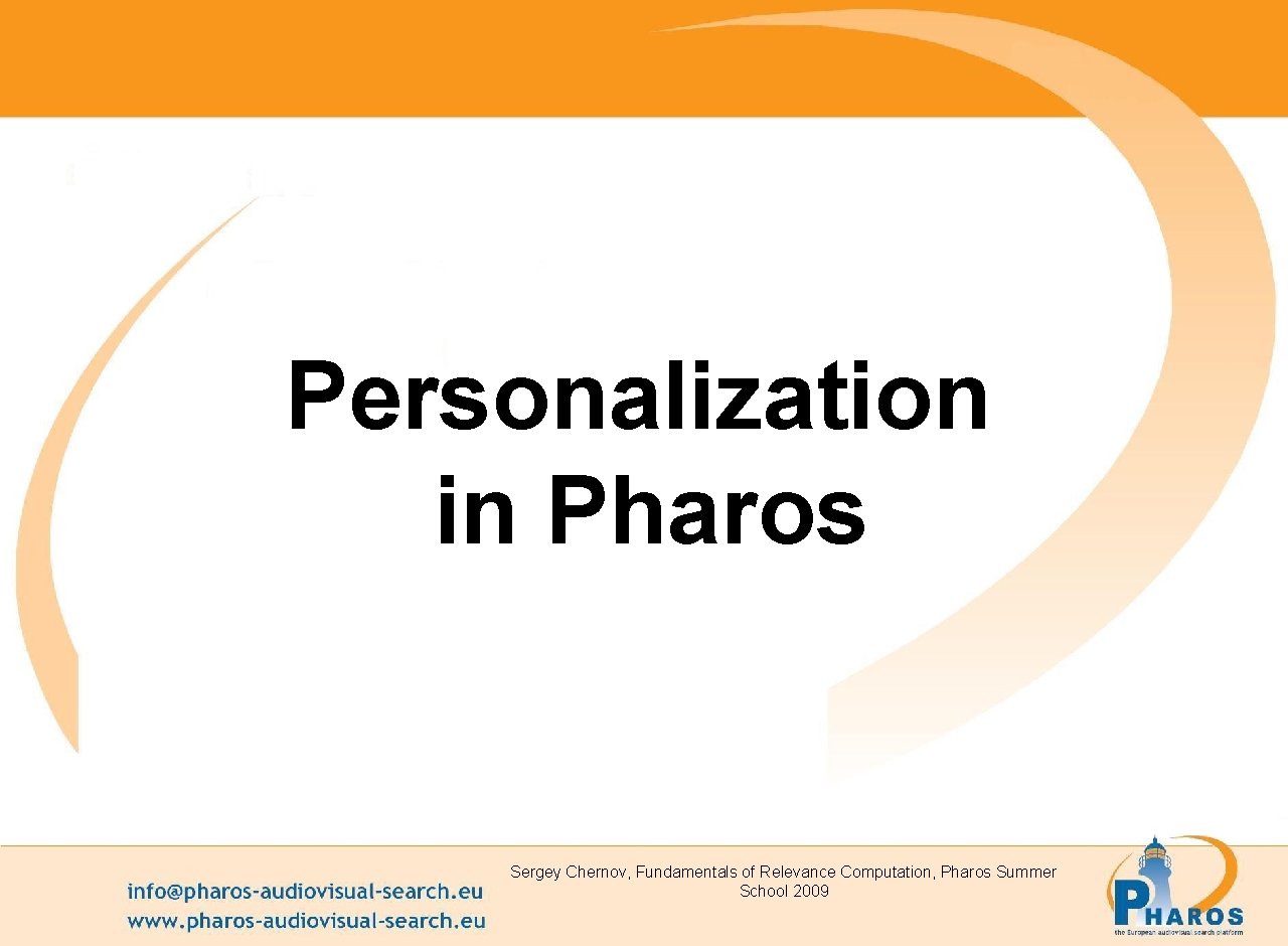 Personalization in Pharos Sergey Chernov, Fundamentals of Relevance Computation, Pharos Summer School 2009 