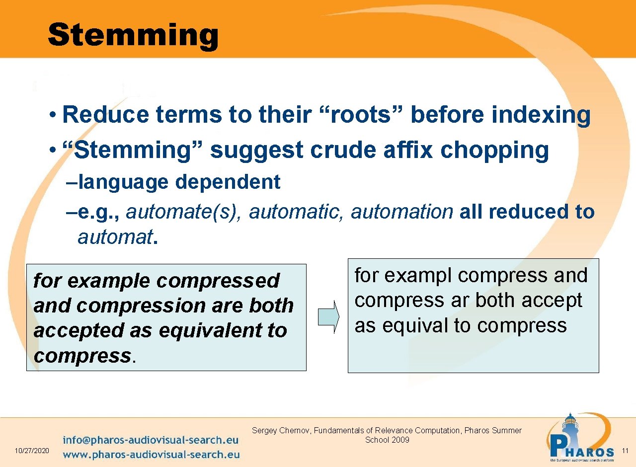 Stemming • Reduce terms to their “roots” before indexing • “Stemming” suggest crude affix