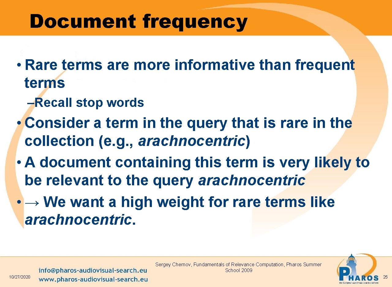 Document frequency • Rare terms are more informative than frequent terms –Recall stop words