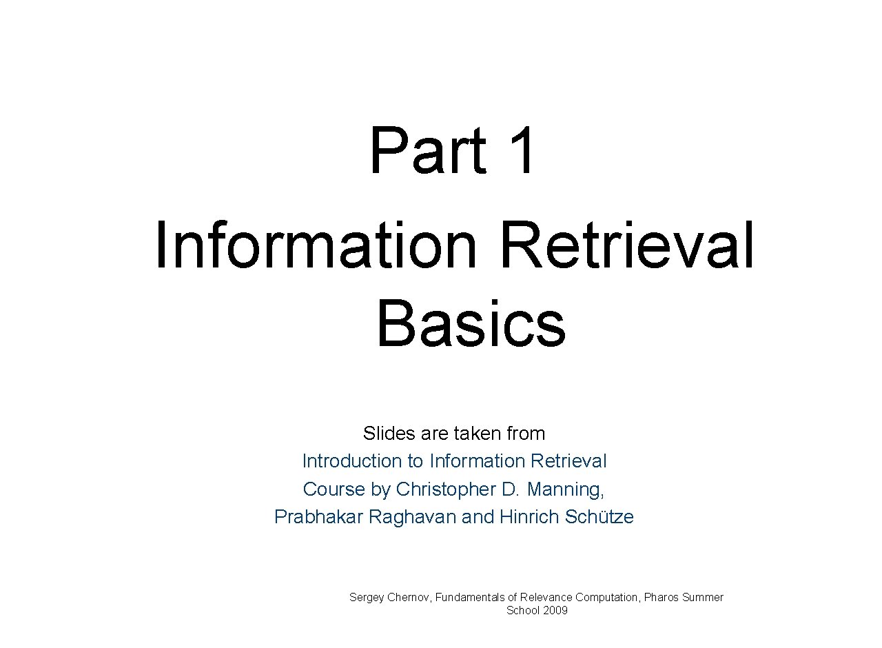 Part 1 Information Retrieval Basics Slides are taken from Introduction to Information Retrieval Course