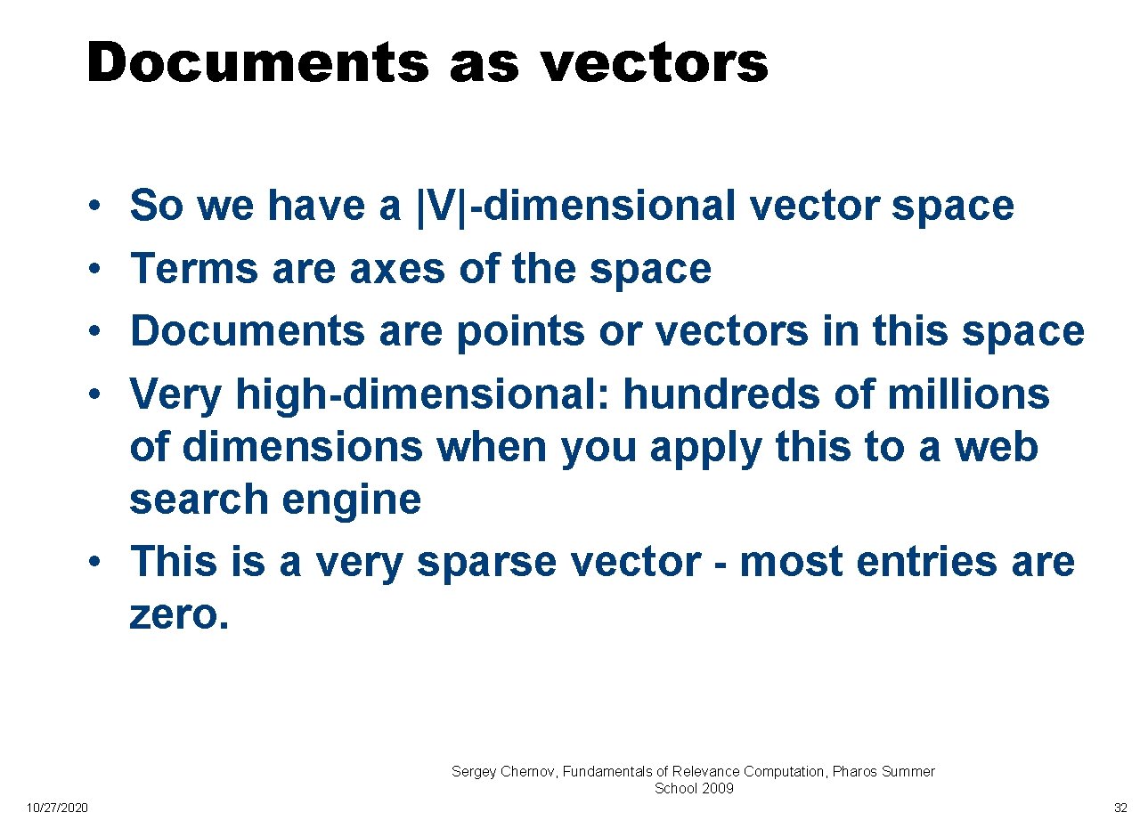 Documents as vectors • • So we have a |V|-dimensional vector space Terms are